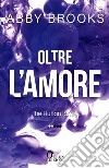 Oltre l'amore. The Hutton family. Vol. 2 libro di Brooks Abby