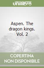 Aspen. The dragon kings. Vol. 2