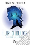 Lacrime & promesse. I lupi di Boulder libro di Wildenstein Olivia