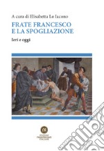 Frate Francesco e la spogliazione. Ieri e oggi libro