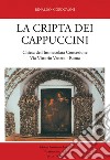 La Cripta dei Cappuccini. Chiesa dell'Immacolata Concezione Via Vittorio Veneto, Roma libro