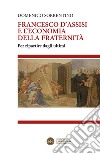 Francesco D'Assisi e l'economia della fraternità. Per ripartire dagli ultimi libro di Sorrentino Domenico