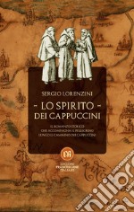 Lo spirito dei Cappuccini. Il romanzo storico che accompagna il pellegrino lungo il Cammino dei Cappuccini