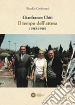 Gianfranco Chiti. Il tempo dell'attesa (1945-1948) libro