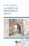 La porta di Francesco. Meditazione libro di Sorrentino Domenico