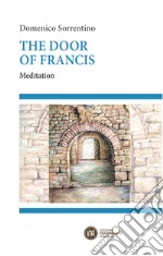 The door of Francis. Meditation libro