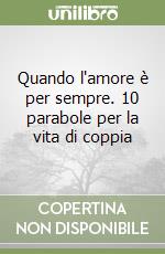 Quando l'amore è per sempre. 10 parabole per la vita di coppia libro