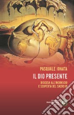 Il Dio presente. Discesa all'Inconscio e scoperta del sacro Io libro