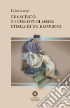 Francesco e i vescovi di Assisi: storia di un rapporto libro