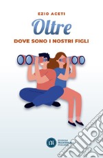 Oltre. Dove sono i nostri figli libro