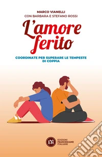 L'amore ferito. Coordinate per superare le tempeste di coppia libro