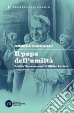 Il papa dell'umiltà. Profilo «francescano» di Albino Luciani libro
