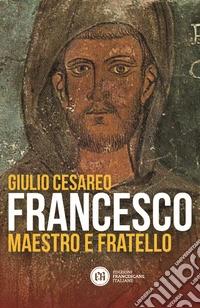 Francesco. Maestro e fratello libro