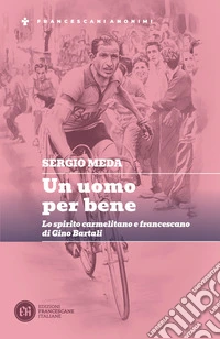 Un uomo per bene. Lo spirito carmelitano e francescano di Gino Bartali