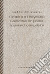 Cronica a Magistro. Guilllelmo de Podio. Laurenti compilata. Testo latino a fronte libro