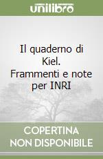 Il quaderno di Kiel. Frammenti e note per INRI