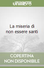 La miseria di non essere santi libro