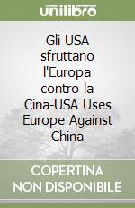 Gli USA sfruttano l'Europa contro la Cina-USA Uses Europe Against China libro