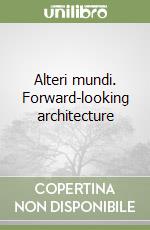 Alteri mundi. Forward-looking architecture libro