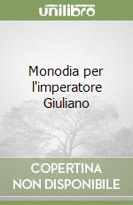 Monodia per l'imperatore Giuliano libro