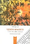 Ventomagico. Da una storia realmente accaduta libro di Agostinis Paolo