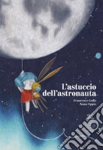 L'astuccio dell'astronauta. Ediz. a colori libro