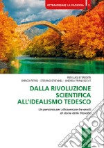 Dalla rivoluzione scientifica all'Idealismo tedesco. Un percorso per attraversare tre secoli di storia della filosofia libro