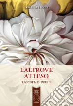 L'altrove atteso. Raccolta di poesie libro