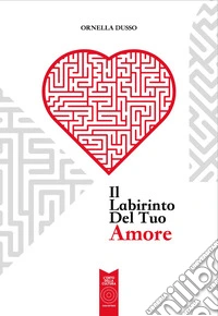 Il labirinto del tuo amore libro