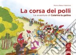 La corsa dei polli. Le avventure di Caterina la gallina. Ediz. a colori libro