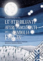 Le strabilianti sfere fischianti della famiglia Furlan. Ediz. a colori libro