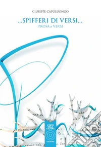 Spifferi di versi... Prosa e versi