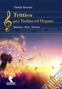 Trittico per violino ed organo. Mattutino, Zenith, Notturno libro