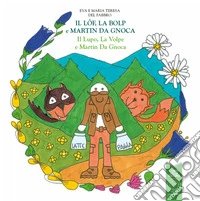 Il lôf, la bolp e martin da gnoca. Il lupo, la volpe e marn da gnoca libro