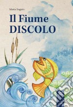 Il fiume discolo. Ediz. a colori libro