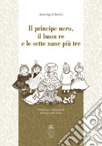 Il principe Nero, il buon re e le sette nane più tre libro