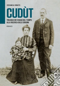 Cudùt. Trilogia dei viaggi nel tempo alla ricerca delle origini libro