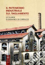 Il patrimonio industriale sul Tagliamento. Le filande di Carpacco e Dignano