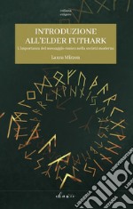 Introduzione all'Elder Futhark. L'importanza del messaggio runico nella società moderna