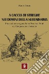 A caccia di streghe nei domini della Serenissima. Processi per stregoneria tra Veneto e Friuli nel Cinquecento e Seicento libro