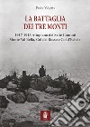 La battaglia dei tre monti. 1917-1918 Altopiano dei Sette Comuni, Monte Val Bella, Col del Rosso e Col d'Echele libro