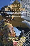 I ragazzi del Tuscania. 1980-2010 Le missioni in Libano-Bosnia-Albania-Iraq-Afghanistan nei ricordi di un carabiniere paracadutista libro