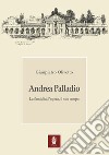 Andrea Palladio. La famiglia, l'opera, il suo tempo libro