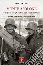 Monte Asolone. 1917-1918: il 99° Rgt. Fanteria k.u.k. sul Monte Grappa. Ediz. illustrata