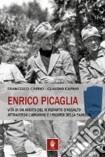 Enrico Picaglia. Vita di un ardito del IX Reparto d'Assalto attraverso l'archivio e i ricordi della famiglia libro