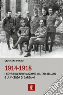 1914-1918. I servizi di informazione militari italiani e la vicenda di Carzano