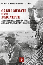 Carri armati contro baionette. Alle origini della Seconda Guerra Mondiale. 1939: la battaglia di Nomonhan/Khalkhin-Gol libro