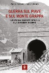 Guerra sul Piave e sul Monte Grappa. La battaglia di Monte Cornella e la conquista di Quero libro di Pozzato Paolo Volpato Paolo