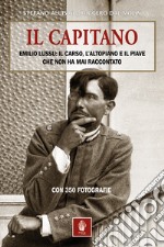 Il capitano. Emilio Lussu: il Carso, l'Altopiano e il Piave che non ha mai raccontato