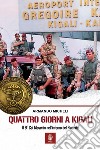 Quattro giorni a Kigali. Il 9° Col Moschin nell'inferno del Rwanda libro di Micheli Armando